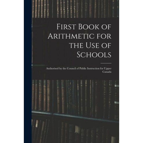 (영문도서) First Book of Arithmetic for the Use of Schools: Authorised by the Council of Public Instruct... Paperback, Legare Street Press, English, 9781014678027