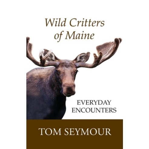 (영문도서) Wild Critters of Maine: Everyday Encounters Paperback, Just Write Books, English, 9781944386498