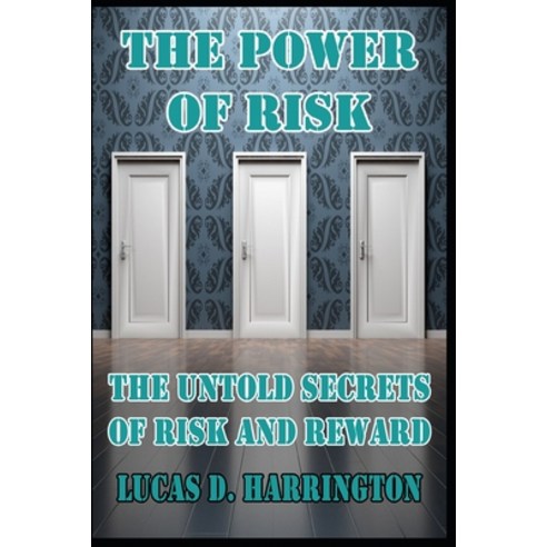 (영문도서) The Power of Risk The Untold Secrets of Risk and Reward Paperback, Independently Published, English, 9798302046437
