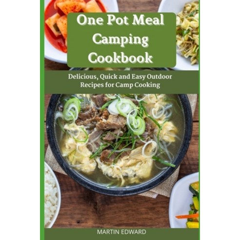 (영문도서) One Pot Meal Camping Cookbook: Delicious Quick and Easy Outdoor Recipes for Camp Cooking Paperback, Independently Published, English, 9798458741071