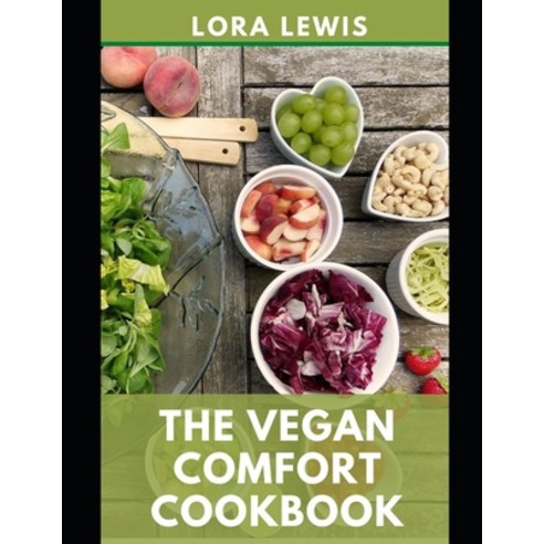 (영문도서) The Vegan Comfort Cookbook: Quick & Easy Plant-Based Recipes For Comfort Food Paperback, Independently Published, English, 9798473752700