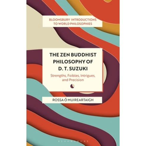 (영문도서) The Zen Buddhist Philosophy of D. T. Suzuki: Strengths Foibles Intrigues and Precision Hardcover, Bloomsbury Academic, English, 9781350246126