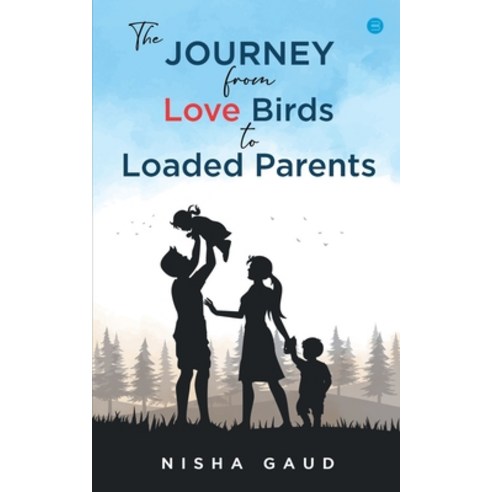 (영문도서) The Journey From Love Birds To Loaded Parents Paperback, Bluerose Publisher, English, 9789356285934