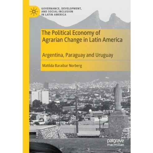 (영문도서) The Political Economy of Agrarian Change in Latin America: Argentina Paraguay and Uruguay Paperback, Palgrave MacMillan, English, 9783030245887