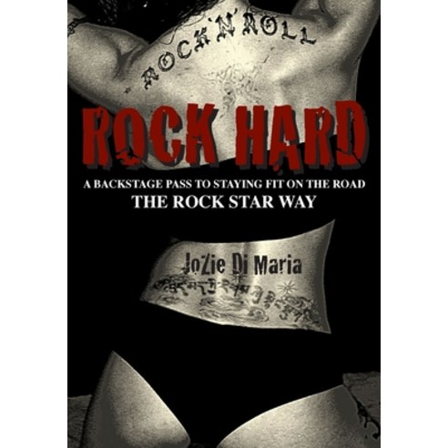 (영문도서) Rock Hard: A Backstage Pass to Staying Fit the Rock Star Way Paperback, Jozie Di Maria, English, 9780692060452