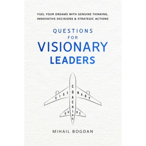Questions For Visionary Leaders: Visionary Coaching Guide Paperback, Independently Published