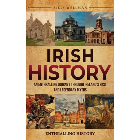 (영문도서) Irish History: An Enthralling Journey Through Ireland''s Past and Legendary Myths Hardcover, Billy Wellman, English, 9798887653693