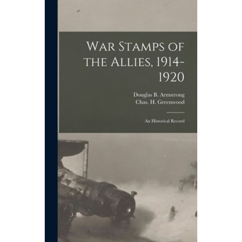 (영문도서) War Stamps of the Allies 1914-1920: An Historical Record Hardcover, Legare Street Press, English, 9781017339406