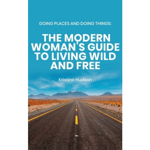 Going Places and Doing Things: The Modern Woman''s Guide to Living Wild and Free Hardcover, Natalia Stepanova