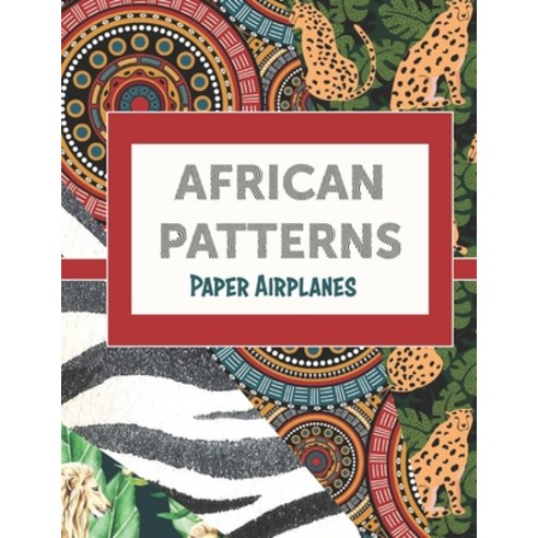 (영문도서) African Patterns: Paper Airplanes Paperback, Independently Published, English, 9798613447770