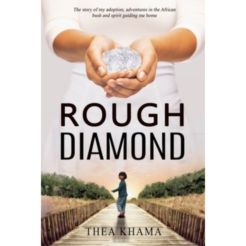 Rough Diamond: The story of my adoption adventures in the African bush and spirit guiding me home Paperback, Light Network, English, 9781735664804