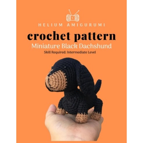 Helium Amigurumi Crochet Pattern Miniature Black Dachshund: Details and Easy Amigurumi Patterns Ador... Paperback, Independently Published