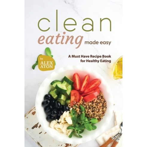 (영문도서) Clean Eating Made Easy: A Must Have Recipe Book for Healthy Eating Paperback, Independently Published, English, 9798852810519