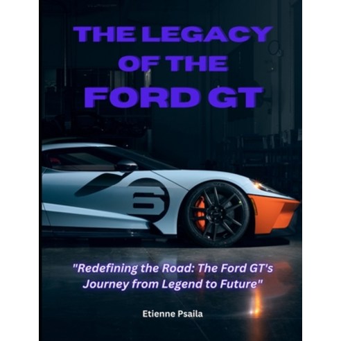 (영문도서) The Legacy of the Ford GT Paperback, Independently Published, English, 9798872583196