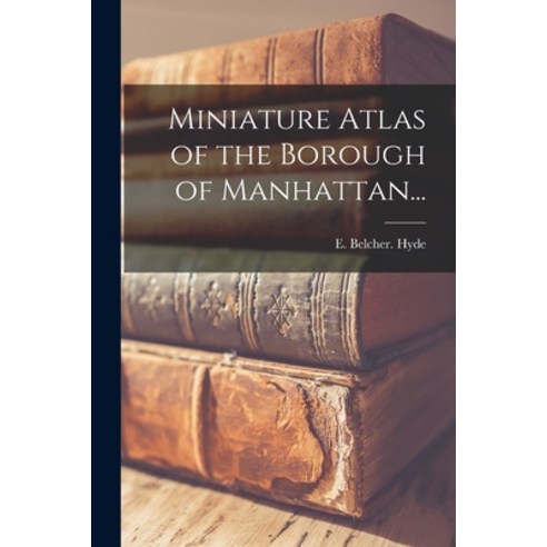 (영문도서) Miniature Atlas of the Borough of Manhattan... Paperback, Legare Street Press, English, 9781015135819