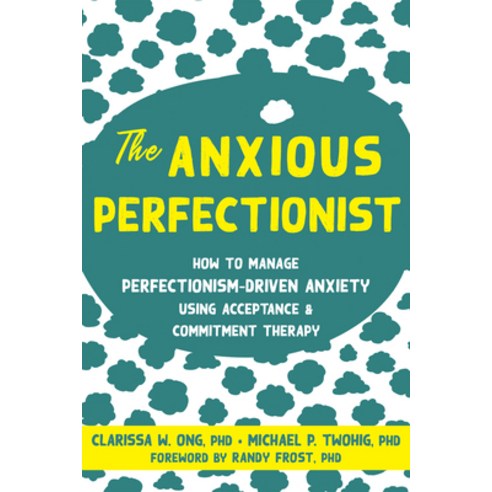 (영문도서) The Anxious Perfectionist: How to Manage Perfectionism-Driven Anxiety Using Acceptance and Co... Paperback, New Harbinger Publications, English, 9781684038459