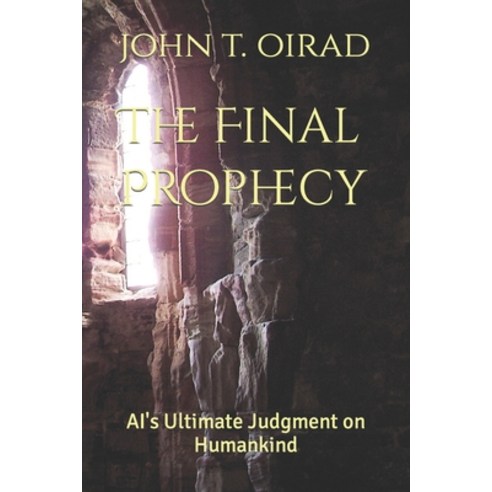 (영문도서) The Final Prophecy: AI''s Ultimate Judgment on Humankind Paperback, Independently Published, English, 9798863217192
