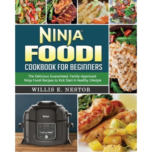 Ninja Foodi Cookbook For Beginners: The Delicious Guaranteed Family-Approved Ninja Foodi Recipes to... Paperback, Willis E. Nestor, English, 9781922577528