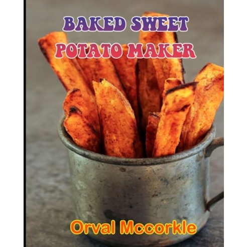 (영문도서) Baked Sweet Potato Maker: 150 recipe Delicious and Easy The Ultimate Practical Guide Easy bak... Paperback, Independently Published, English, 9798532135055