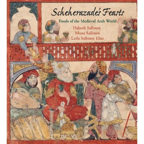 (영문도서) Scheherazade''s Feasts: Foods of the Medieval Arab World Paperback, University of Pennsylvania ...