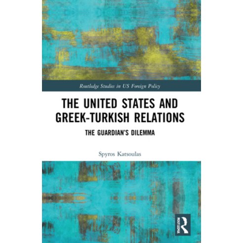 (영문도서) The United States and Greek-Turkish Relations: The Guardian''s Dilemma Paperback, Routledge, English, 9781032123530
