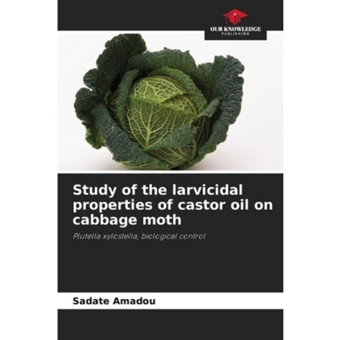 (영문도서) Study of the larvicidal properties of castor oil on cabbage moth Paperback, Our Knowledge Publishing, English, 9786205964835