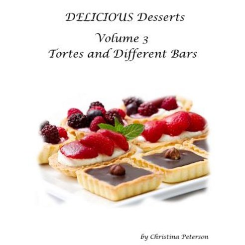 (영문도서) Delicious Desserts Volume 3 Tortes and Different Bars: There are a total of 25 different titl... Paperback, Independently Published, English, 9781790837434