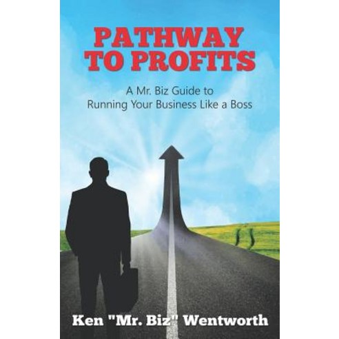 Pathway to Profits: A Mr. Biz Guide to Running Your Business Like a Boss Paperback, Independently Published, English, 9781793940162