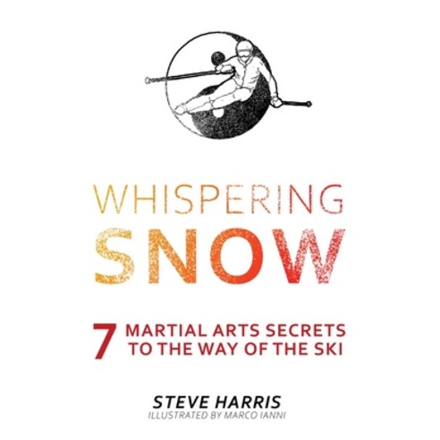 (영문도서) Whispering Snow: 7 Martial Arts Secrets To The Way Of The Ski Paperback, FriesenPress, English, 9781039103276
