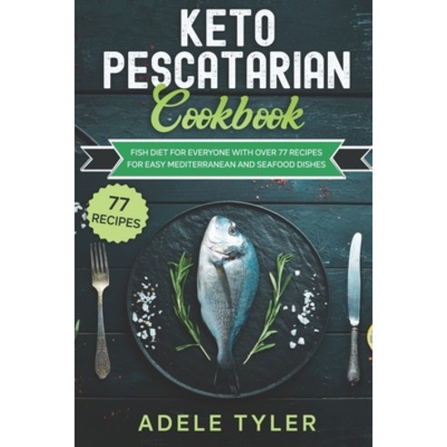 Keto Pescatarian Cookbook: Fish Diet For Everyone With Over 77 Recipes For Easy Mediterranean And Se... Paperback, Independently Published, English, 9798714459634