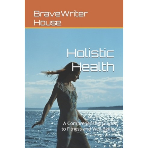 (영문도서) Holistic Health: A Comprehensive Guide to Fitness and Well-Being Paperback, Independently Published, English, 9798873707447