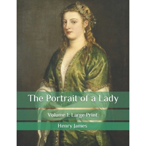 The Portrait of a Lady: Volume 1: Large Print Paperback, Independently Published, English, 9798565866155