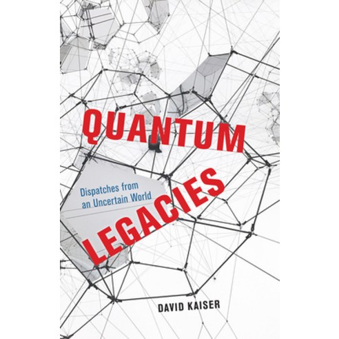 Quantum Legacies: Dispatches from an Uncertain World Hardcover, University of Chicago Press
