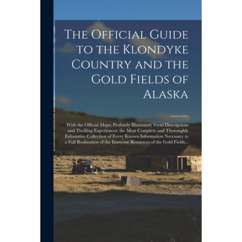 (영문도서) The Official Guide to the Klondyke Country and the Gold Fields of Alaska [microform]: With th... Paperback, Legare Street Press, English, 9781013318818