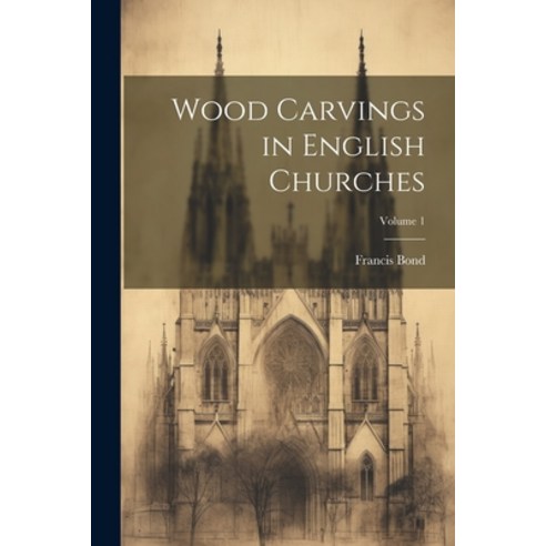 (영문도서) Wood Carvings in English Churches; Volume 1 Paperback, Legare Street Press, 9781022853201