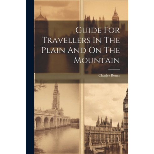 (영문도서) Guide For Travellers In The Plain And On The Mountain Paperback, Legare Street Press, English, 9781021545565