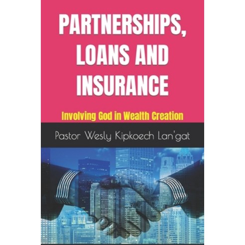 (영문도서) Partnerships Loans and Insurance: Involving God in Wealth Creation Paperback, Independently Published, English, 9798372678934