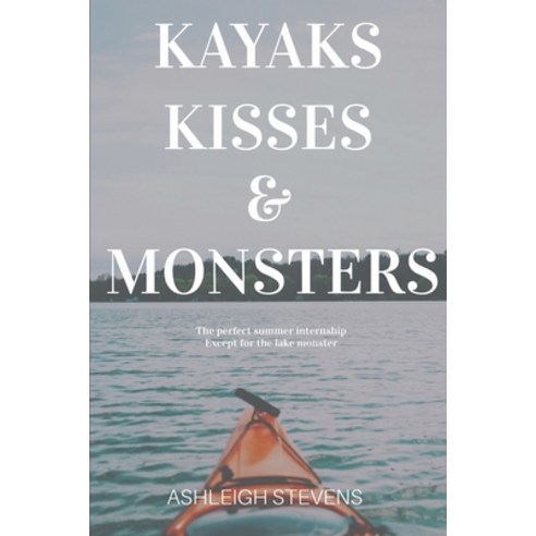 (영문도서) Kayaks Kisses and Monsters Paperback, Ashleigh Stevens, English, 9798201656980