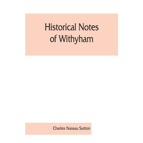 (영문도서) Historical notes of Withyham Hartfield and Ashdown Forest; together with the history of the ... Paperback, Alpha Edition, English, 9789353861681
