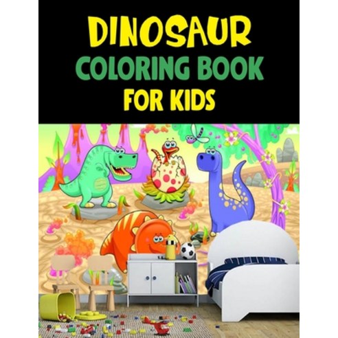 Dinosaur Coloring Book For Kids: Dinosaur Coloring Book Great Gift For Boys & Girls Paperback, Independently Published