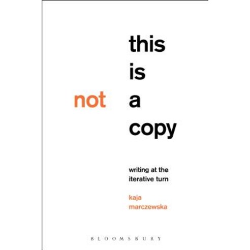 This Is Not a Copy: Writing at the Iterative Turn Paperback, Bloomsbury Publishing PLC