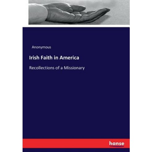 Irish Faith in America: Recollections of a Missionary Paperback, Hansebooks
