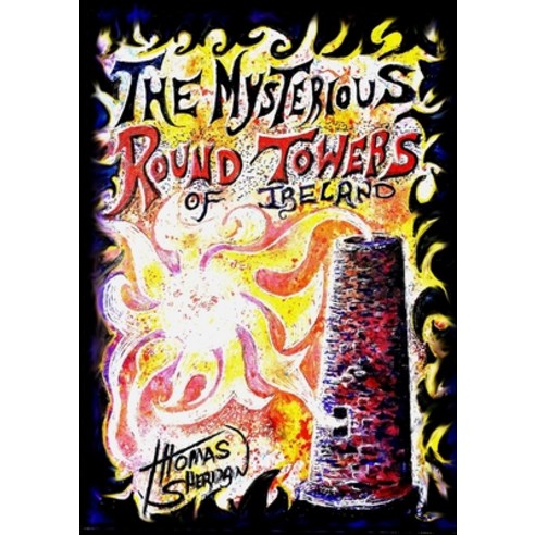 The Mysterious Round Towers of Ireland Paperback, Lulu.com