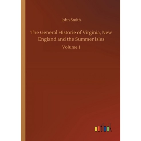 The General Historie of Virginia New England and the Summer Isles: Volume 1 Paperback, Outlook Verlag