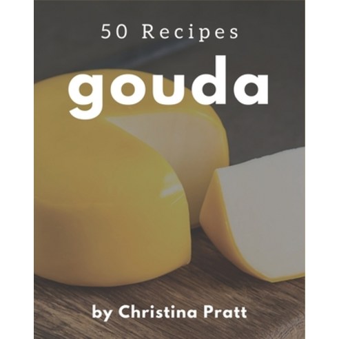50 Gouda Recipes: A Gouda Cookbook You Will Love Paperback, Independently Published, English, 9798578223631