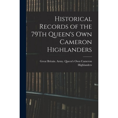 (영문도서) Historical Records of the 79Th Queen''s Own Cameron Highlanders Paperback, Legare Street Press, English, 9781016210133