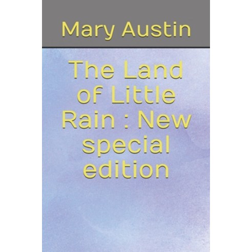 The Land of Little Rain: New special edition Paperback, Independently Published