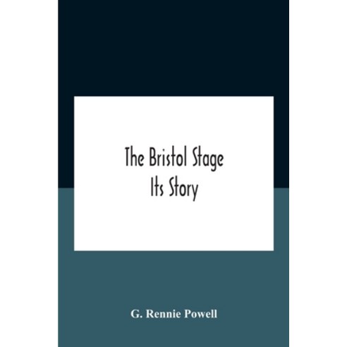 The Bristol Stage; Its Story Paperback, Alpha Edition, English, 9789354187087