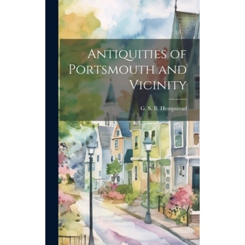 (영문도서) Antiquities of Portsmouth and Vicinity Hardcover, Legare Street Press, English, 9781019750933
