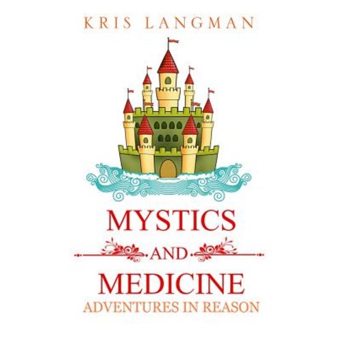 (영문도서) Mystics and Medicine: Adventures in Reason Paperback, Independently Published, English, 9781973569039